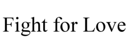 FIGHT FOR LOVE trademark