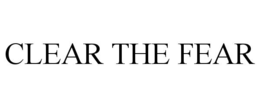 CLEAR THE FEAR trademark