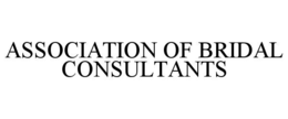 ASSOCIATION OF BRIDAL CONSULTANTS trademark