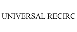 UNIVERSAL RECIRC trademark