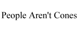 PEOPLE AREN'T CONES trademark