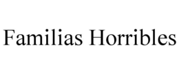 FAMILIAS HORRIBLES trademark