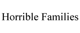 HORRIBLE FAMILIES trademark