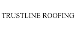 TRUSTLINE ROOFING trademark
