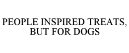 PEOPLE INSPIRED TREATS, BUT FOR DOGS trademark