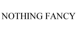 NOTHING FANCY trademark