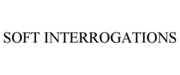 SOFT INTERROGATIONS trademark