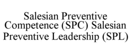 SALESIAN PREVENTIVE COMPETENCE (SPC) SALESIAN PREVENTIVE LEADERSHIP (SPL) trademark