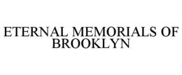 ETERNAL MEMORIALS OF BROOKLYN trademark