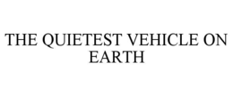 THE QUIETEST VEHICLE ON EARTH trademark