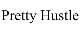 PRETTY HUSTLE trademark