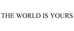 THE WORLD IS YOURS trademark