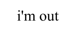 I'M OUT trademark