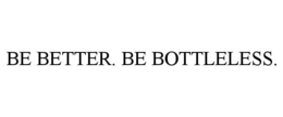 BE BETTER. BE BOTTLELESS. trademark