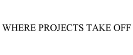 WHERE PROJECTS TAKE OFF trademark