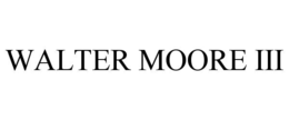 WALTER MOORE III trademark
