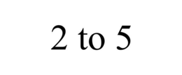 2 TO 5 trademark