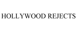 HOLLYWOOD REJECTS trademark