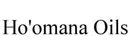HO'OMANA OILS trademark