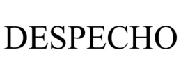 DESPECHO trademark