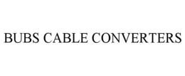 BUBS CABLE CONVERTERS trademark
