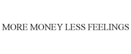 MORE MONEY LESS FEELINGS trademark