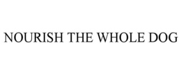 NOURISH THE WHOLE DOG trademark