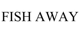 FISH AWAY trademark
