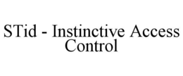 STID - INSTINCTIVE ACCESS CONTROL trademark