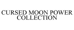 CURSED MOON POWER COLLECTION trademark
