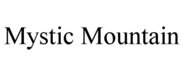 MYSTIC MOUNTAIN trademark