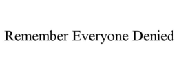 REMEMBER EVERYONE DENIED trademark