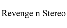 REVENGE N STEREO trademark