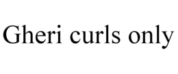 GHERI CURLS ONLY trademark