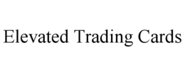 ELEVATED TRADING CARDS trademark