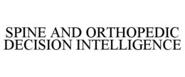 SPINE AND ORTHOPEDIC DECISION INTELLIGENCE trademark