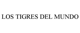 LOS TIGRES DEL MUNDO trademark