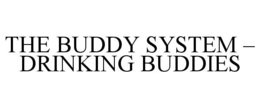 THE BUDDY SYSTEM – DRINKING BUDDIES trademark