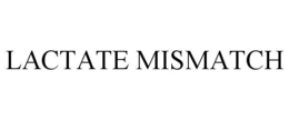 LACTATE MISMATCH trademark