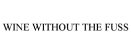 WINE WITHOUT THE FUSS trademark