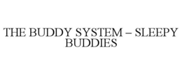 THE BUDDY SYSTEM - SLEEPY BUDDIES trademark