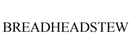 BREADHEADSTEW trademark