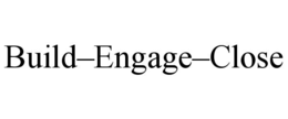 BUILD–ENGAGE–CLOSE trademark