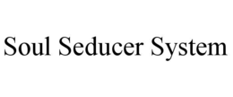 SOUL SEDUCER SYSTEM trademark
