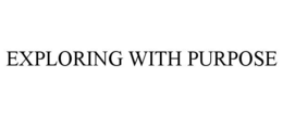 EXPLORING WITH PURPOSE trademark