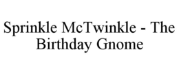 SPRINKLE MCTWINKLE - THE BIRTHDAY GNOME trademark