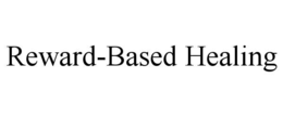 REWARD-BASED HEALING trademark
