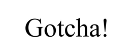 GOTCHA! trademark