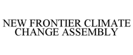 NEW FRONTIER CLIMATE CHANGE ASSEMBLY trademark