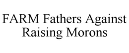 FARM FATHERS AGAINST RAISING MORONS trademark